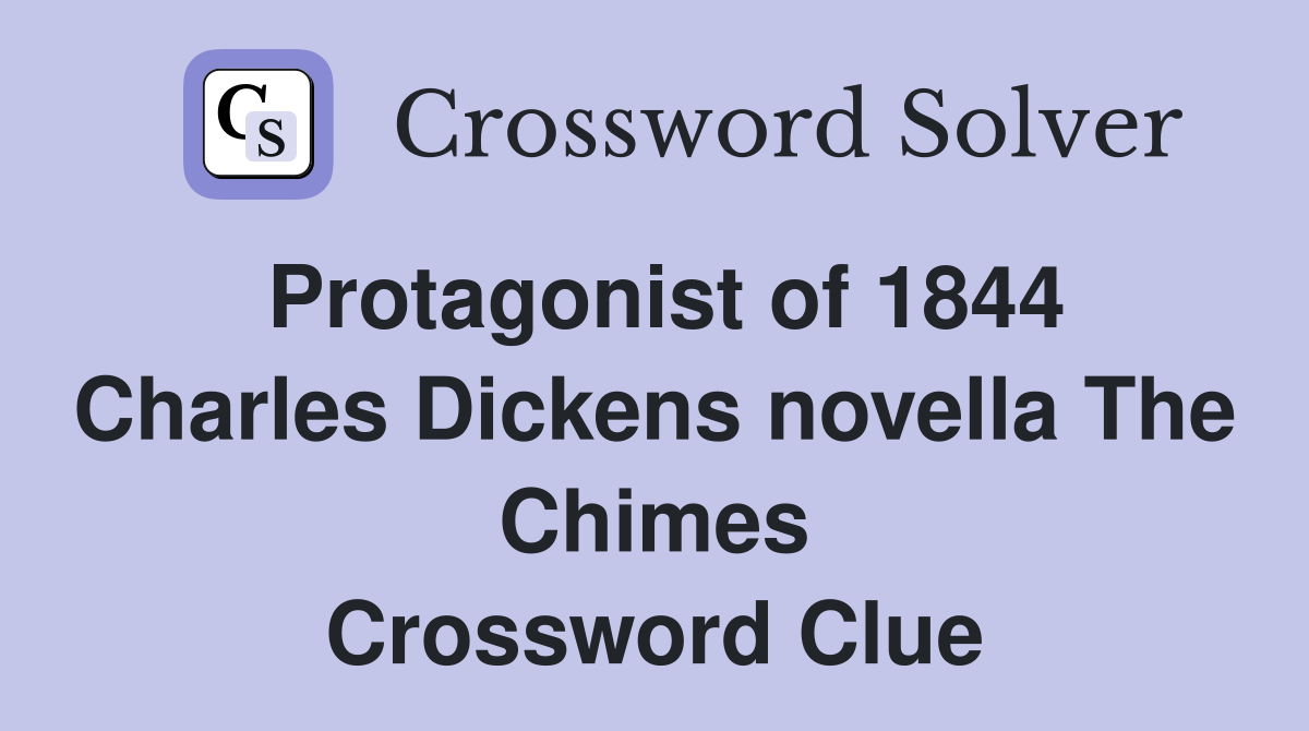 Protagonist of 1844 Charles Dickens novella The Chimes Crossword Clue