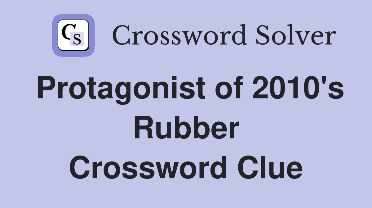 Protagonist of 2010's Rubber Crossword Clue