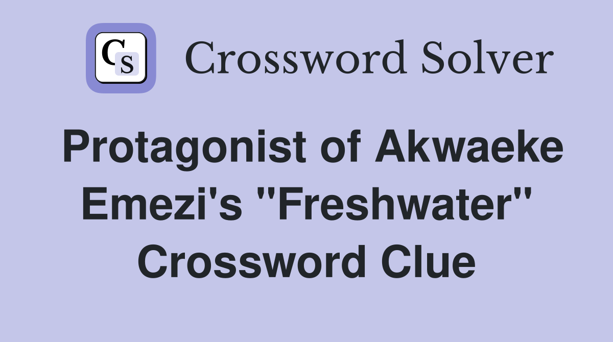 Protagonist of Akwaeke Emezi's "Freshwater" Crossword Clue