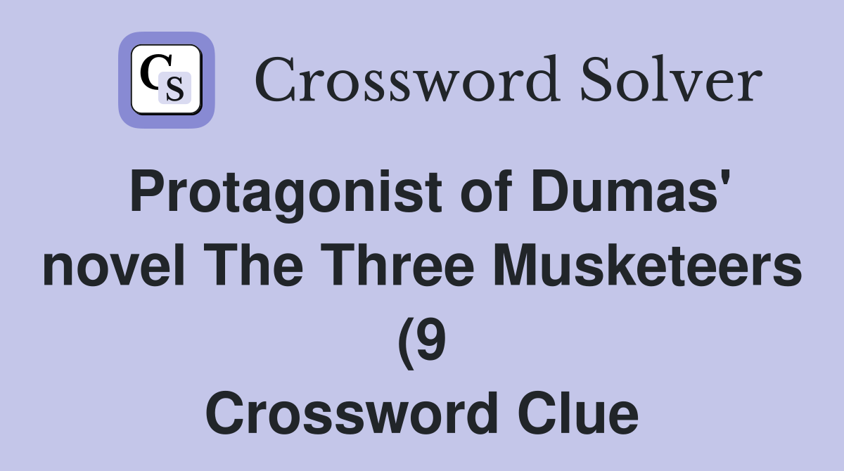 Protagonist of Dumas #39 novel The Three Musketeers (9) Crossword Clue Protagonist of Dumas #39 novel The Three Musketeers (9) Crossword Clue