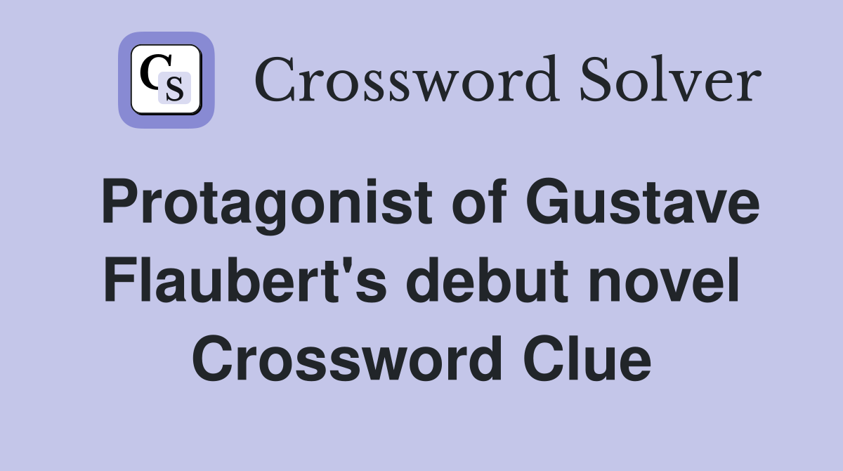 Protagonist of Gustave Flaubert's debut novel Crossword Clue