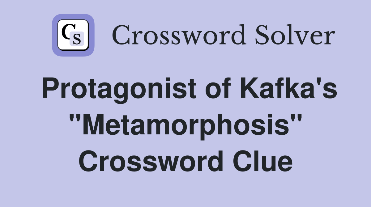 Protagonist of Kafka's "Metamorphosis" Crossword Clue