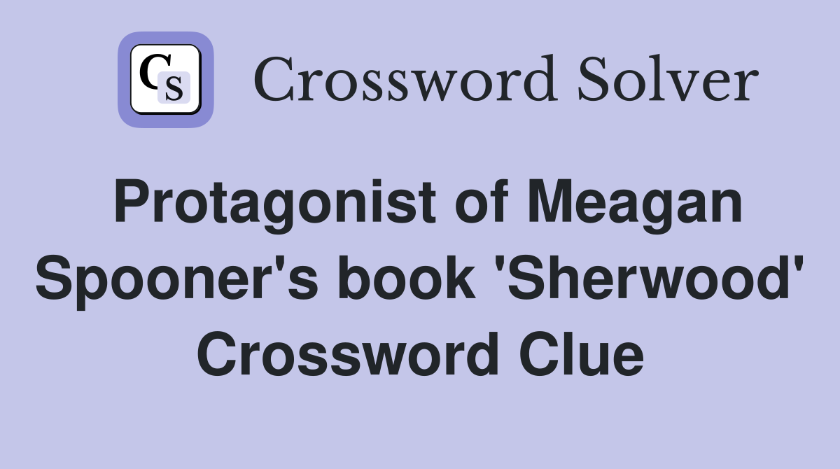 Protagonist of Meagan Spooner's book 'Sherwood' Crossword Clue