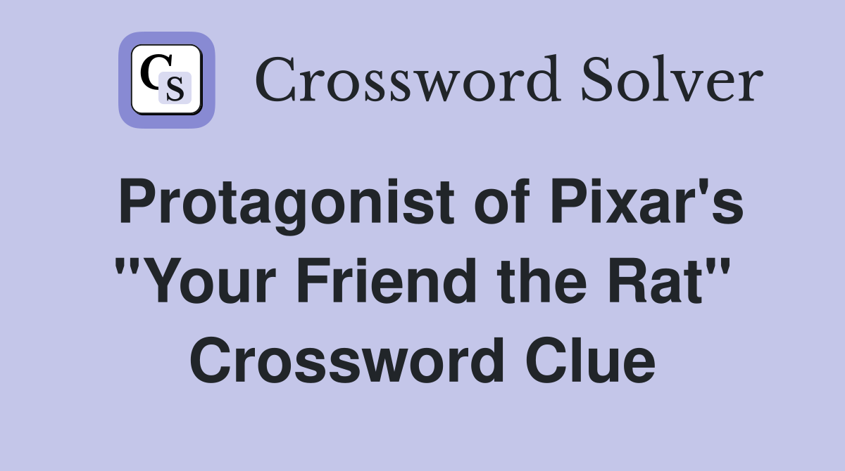 Protagonist of Pixar's "Your Friend the Rat" Crossword Clue