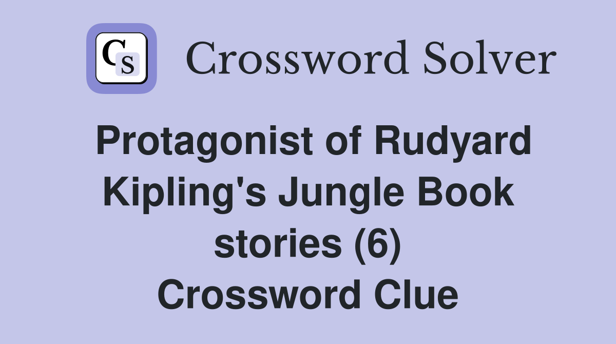 Protagonist of Rudyard Kipling's Jungle Book stories (6) Crossword Clue
