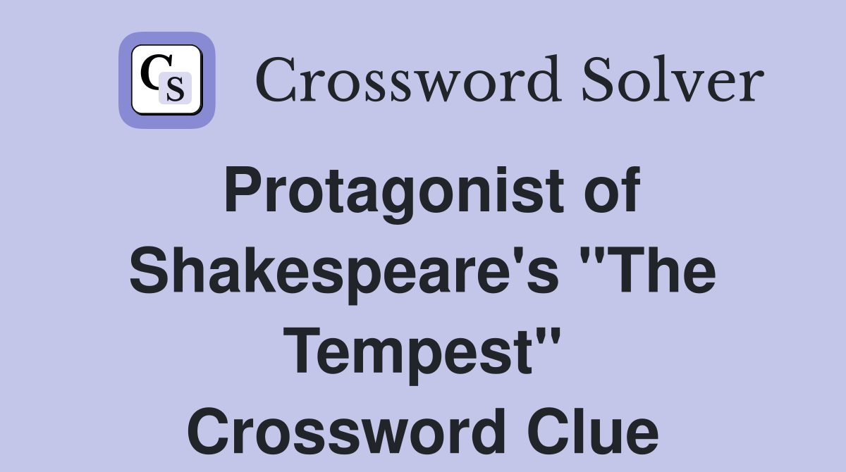 Protagonist of Shakespeare's "The Tempest" Crossword Clue