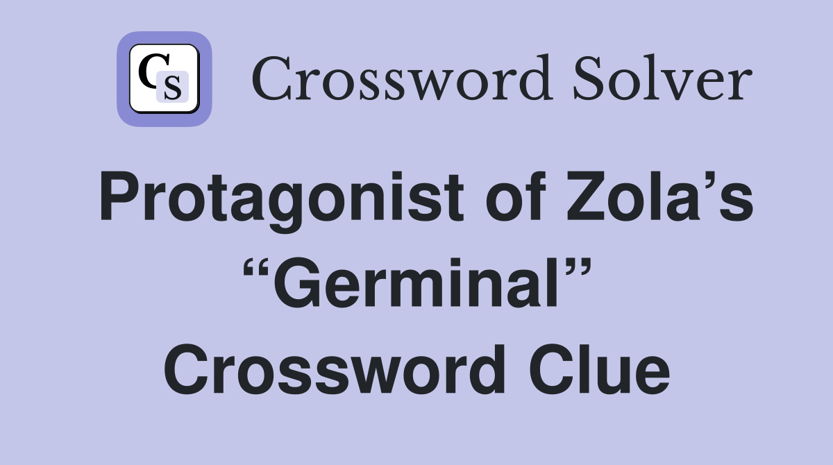 Protagonist of Zola’s “Germinal” Crossword Clue