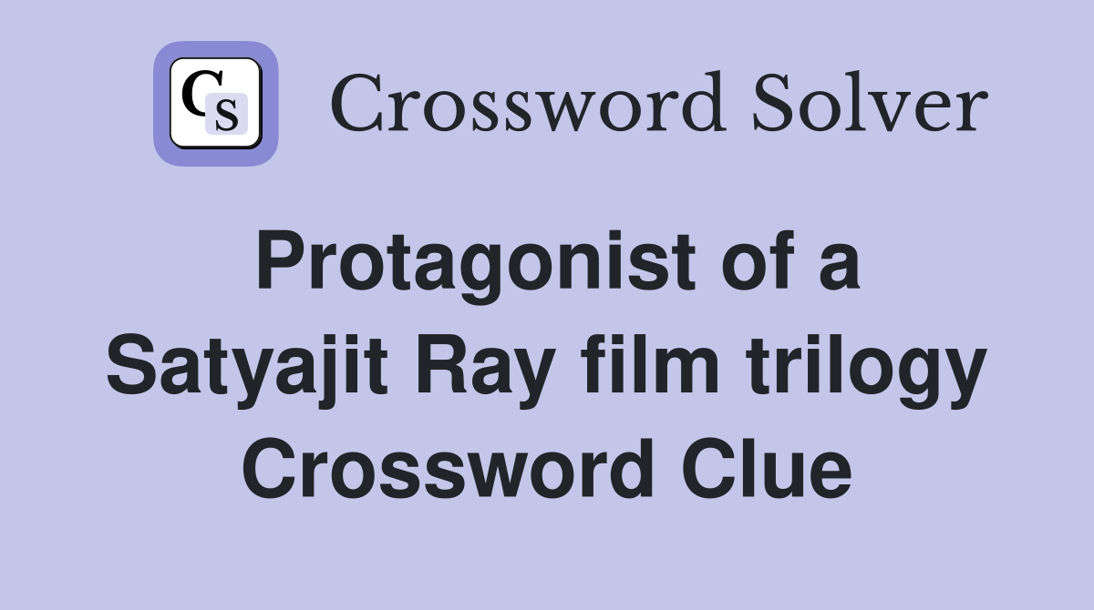 Protagonist of a Satyajit Ray film trilogy Crossword Clue