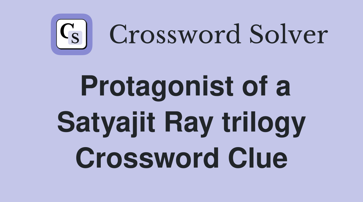Protagonist of a Satyajit Ray trilogy Crossword Clue