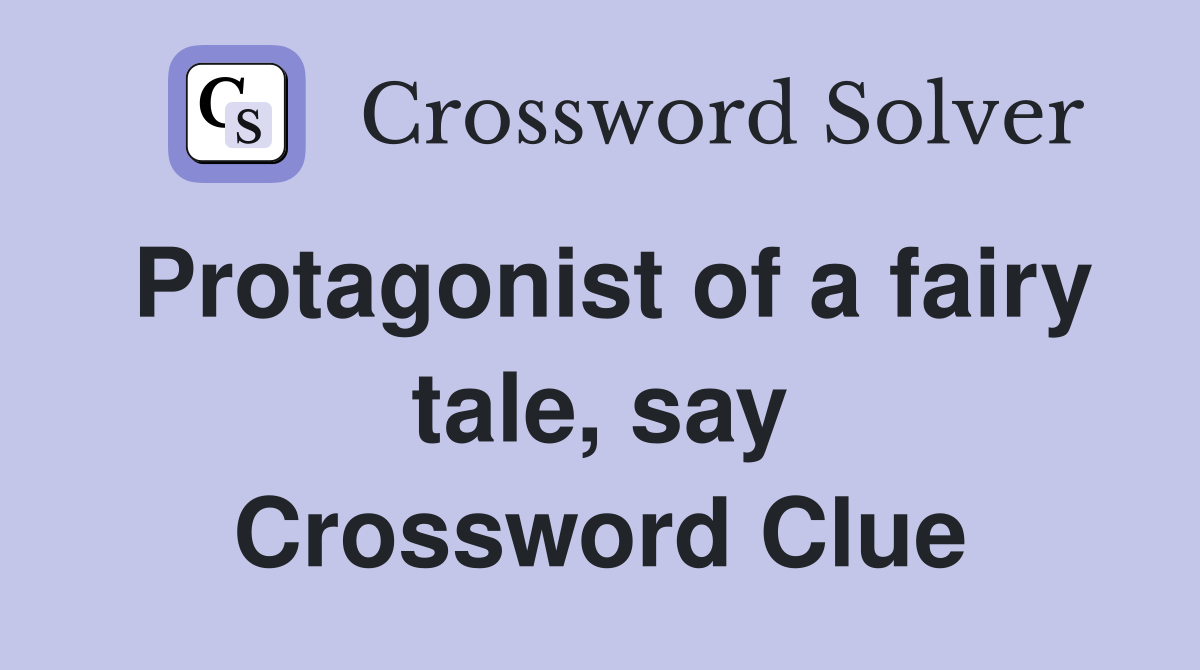 Protagonist of a fairy tale, say Crossword Clue