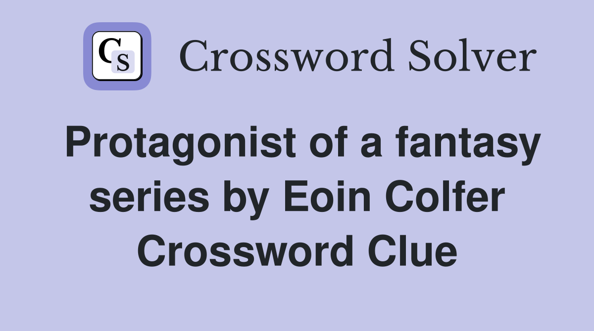 Protagonist of a fantasy series by Eoin Colfer Crossword Clue