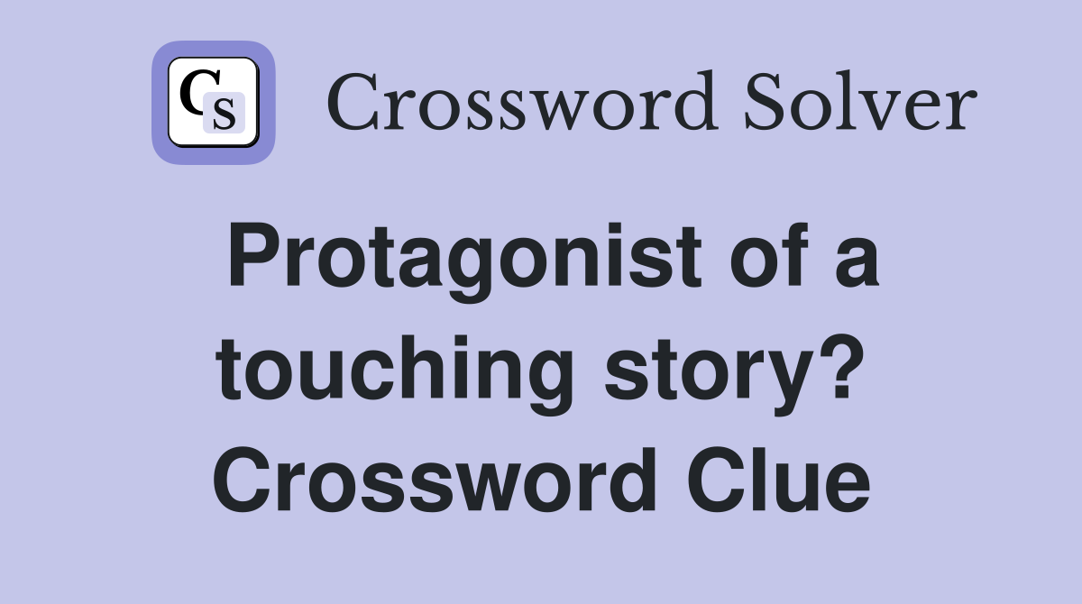 Protagonist of a touching story? Crossword Clue