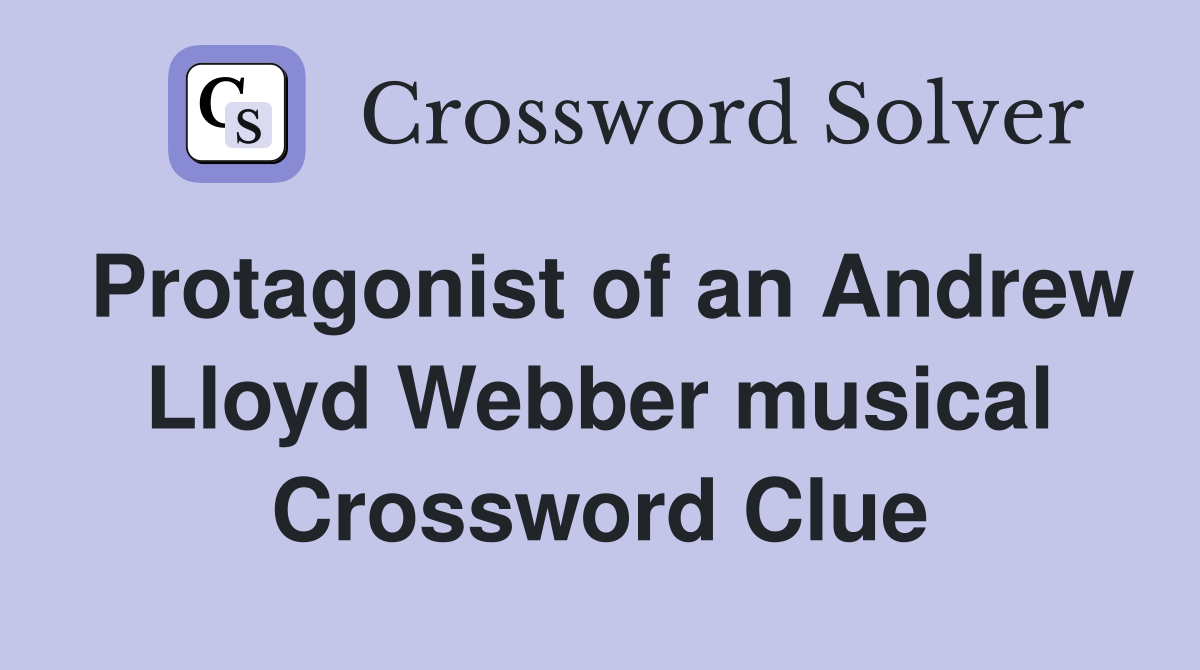 Protagonist of an Andrew Lloyd Webber musical Crossword Clue