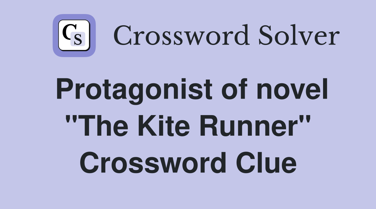 Protagonist of novel "The Kite Runner" Crossword Clue