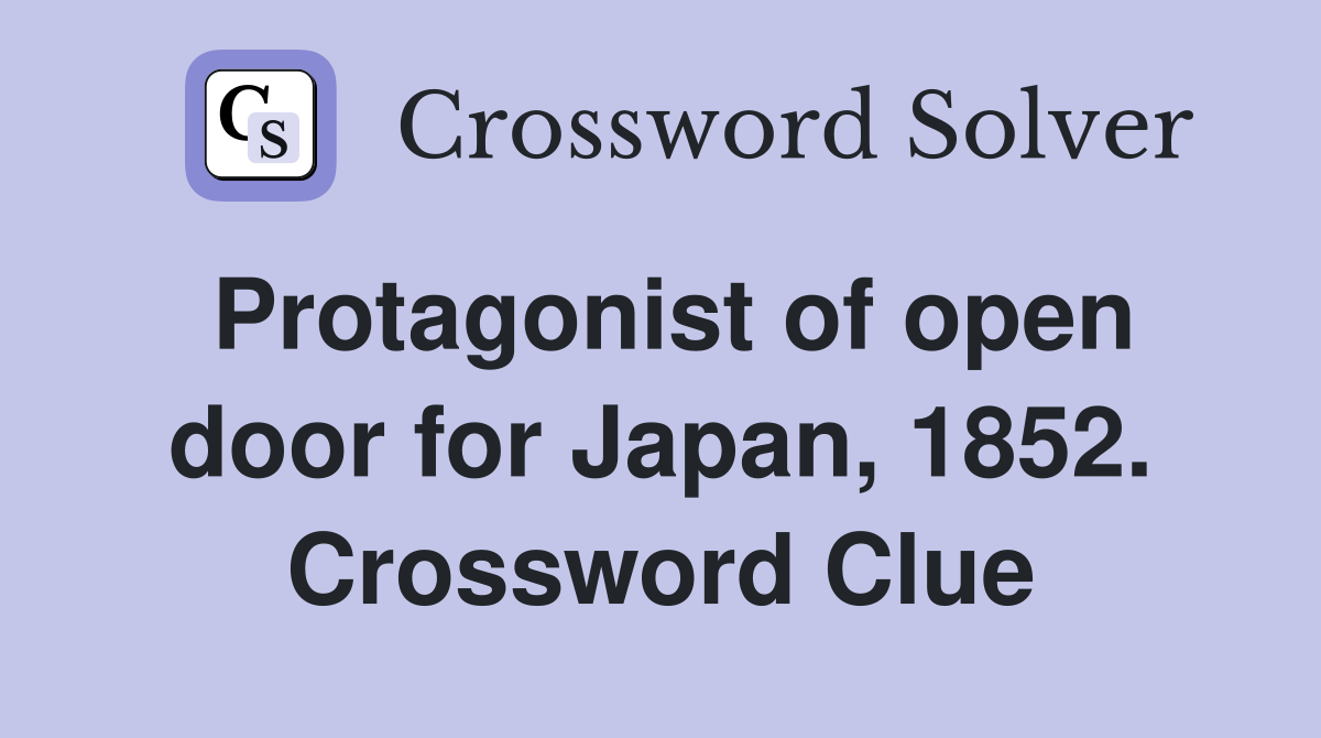 Protagonist of open door for Japan, 1852. Crossword Clue