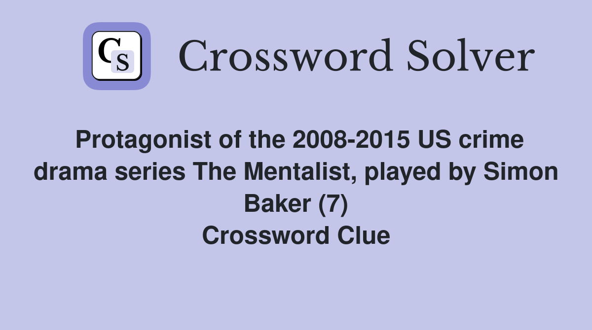 Protagonist of the 2008-2015 US crime drama series The Mentalist, played by Simon Baker (7) Crossword Clue
