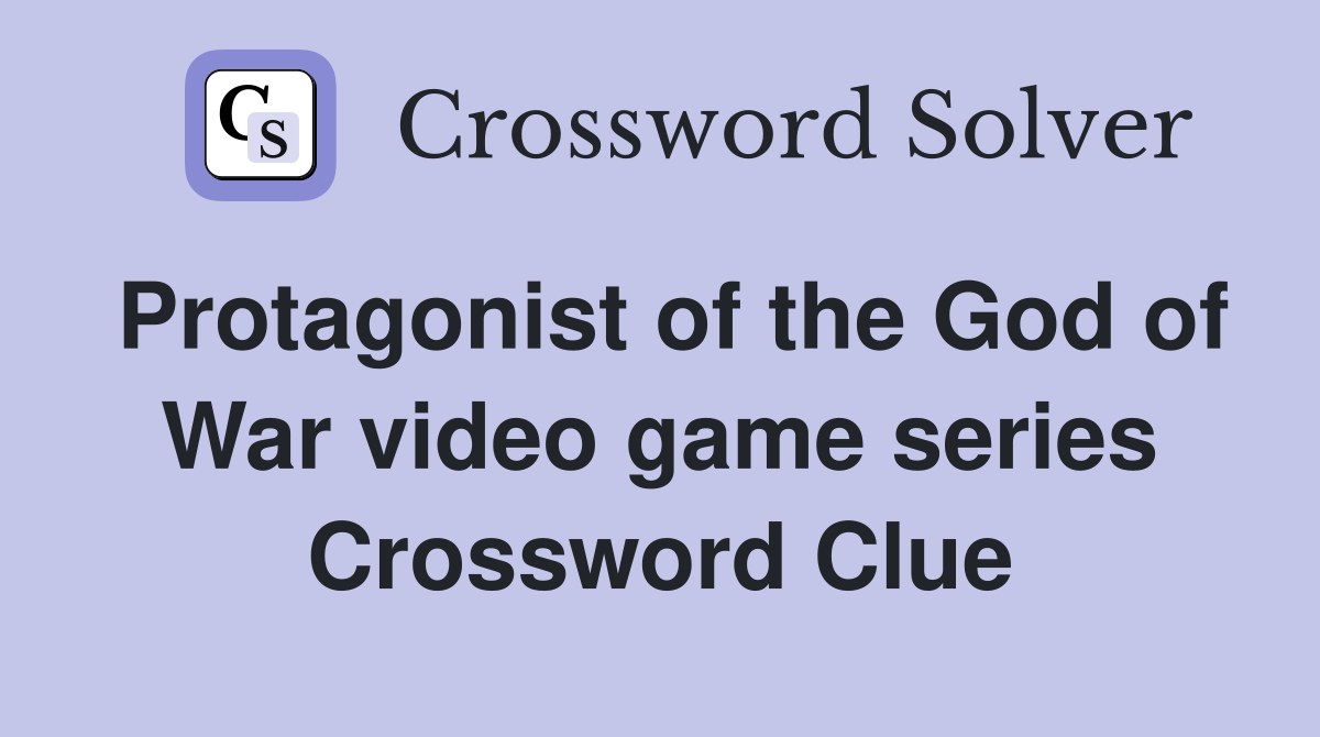 Protagonist of the God of War video game series Crossword Clue