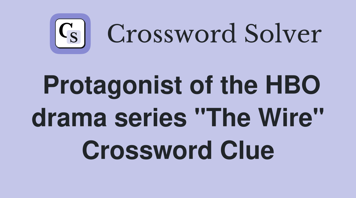 Protagonist of the HBO drama series "The Wire" Crossword Clue