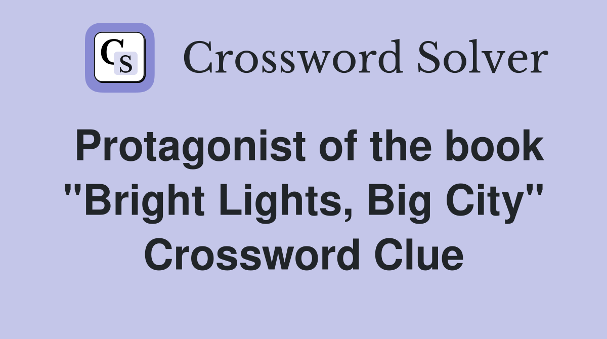 Protagonist of the book "Bright Lights, Big City" Crossword Clue