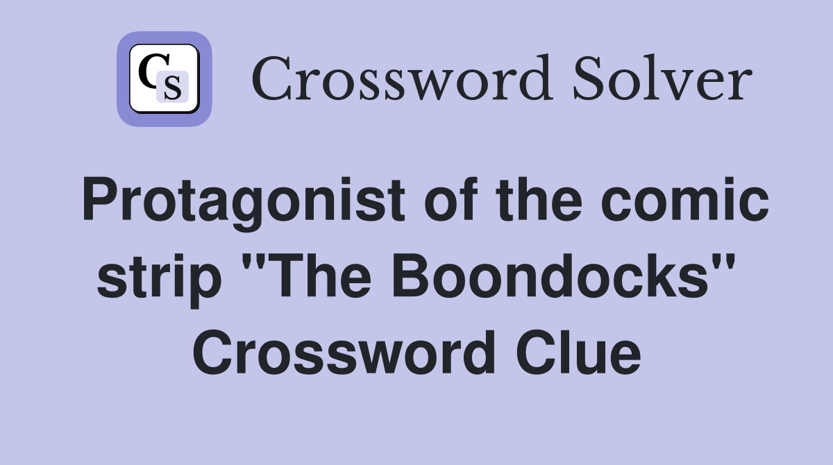 Protagonist of the comic strip "The Boondocks" Crossword Clue