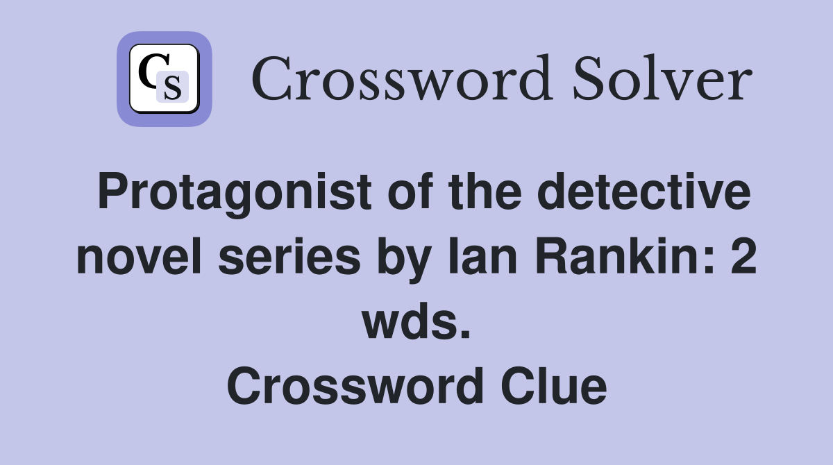 Protagonist of the detective novel series by Ian Rankin: 2 wds. Crossword Clue