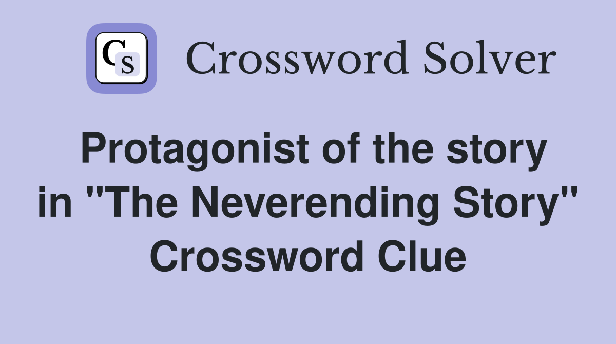Protagonist of the story in "The Neverending Story" Crossword Clue