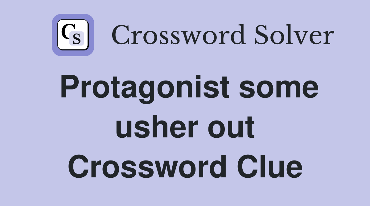 Protagonist some usher out Crossword Clue