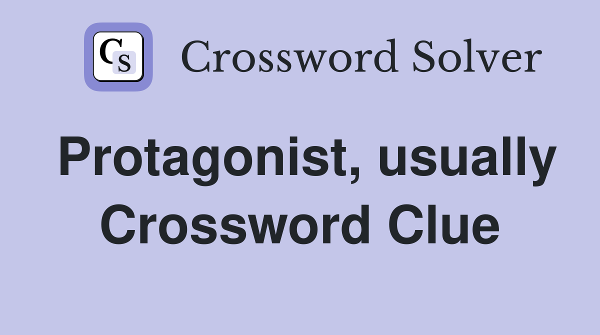 Protagonist, usually Crossword Clue