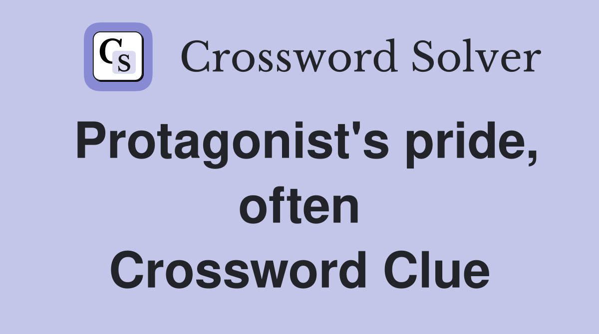 Protagonist's pride, often Crossword Clue