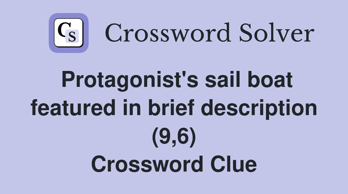 Protagonist's sail boat featured in brief description (9,6) Crossword Clue