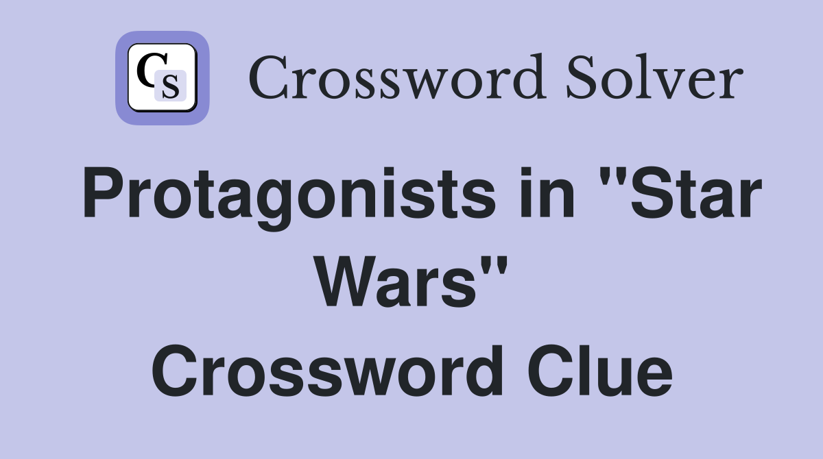 Protagonists in "Star Wars" Crossword Clue