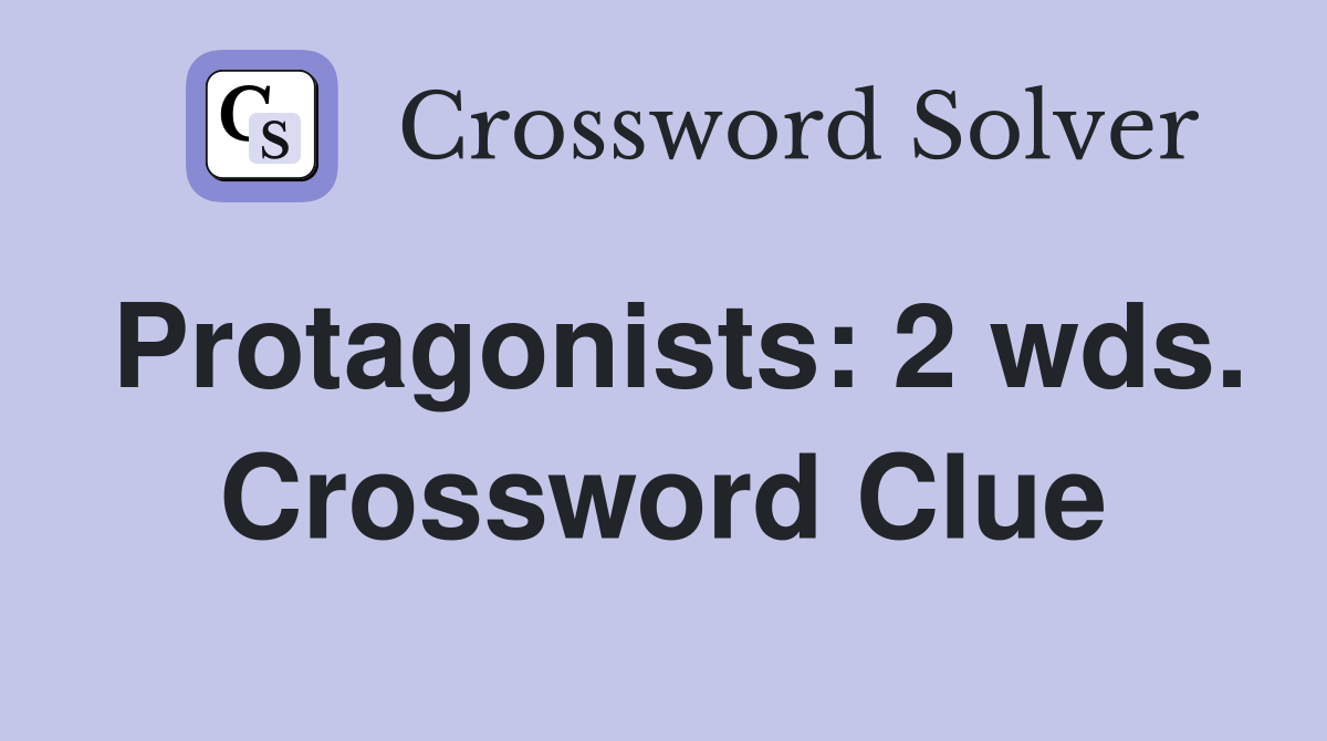 Protagonists: 2 wds. Crossword Clue