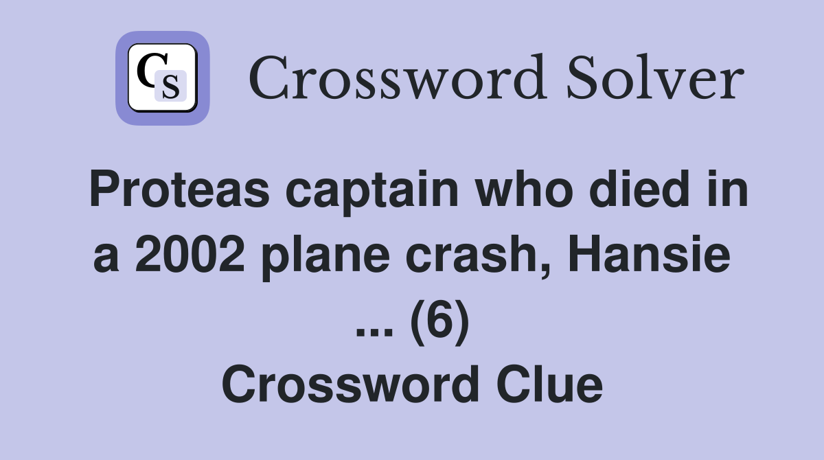 Proteas captain who died in a 2002 plane crash, Hansie ... (6) Crossword Clue