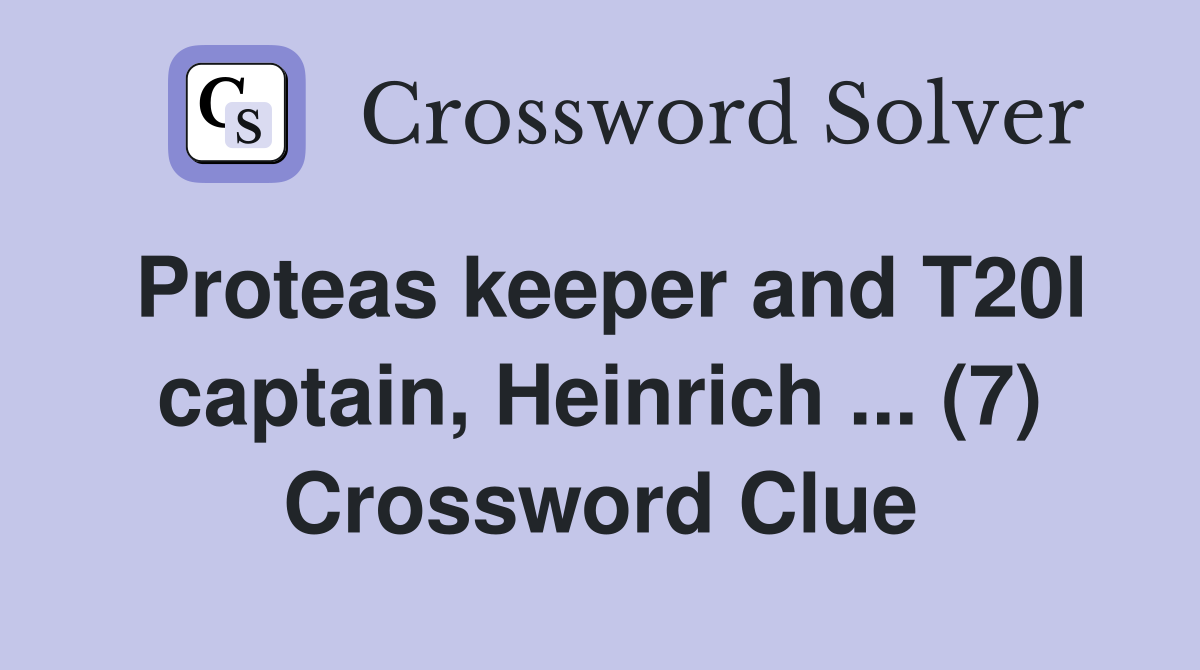 Proteas keeper and T20l captain, Heinrich ... (7) Crossword Clue