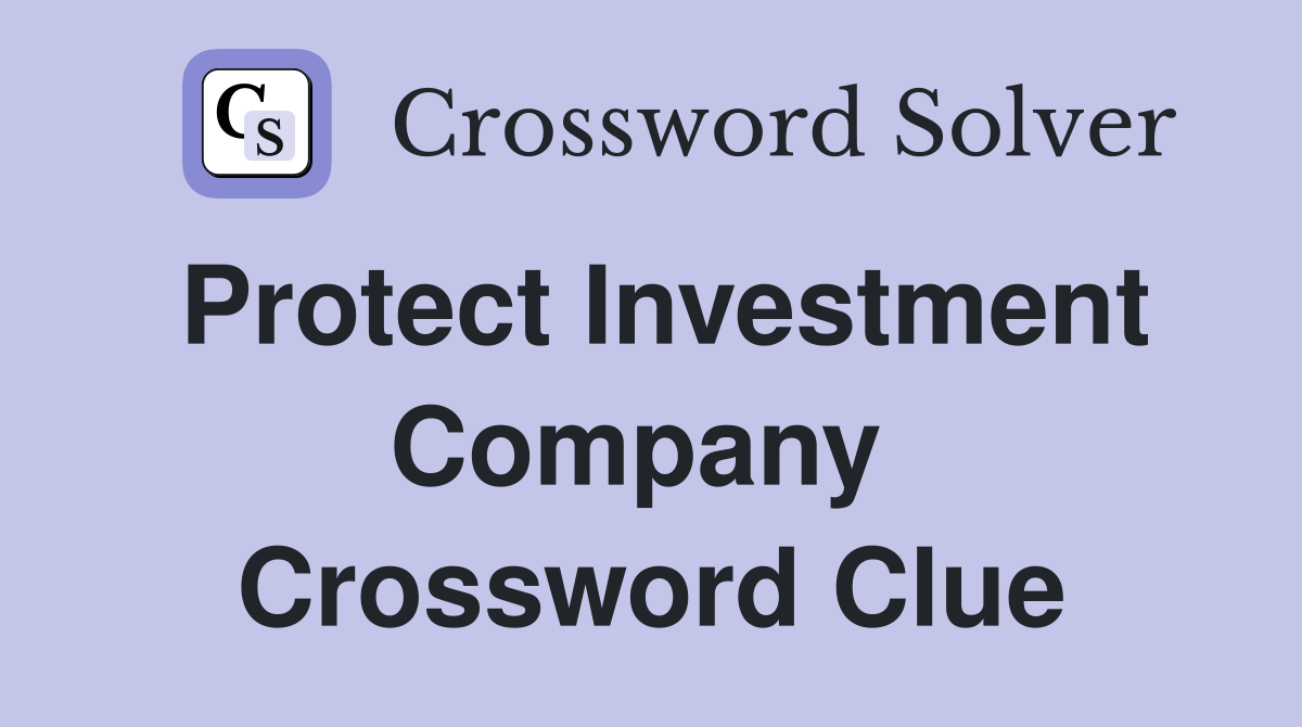 Protect Investment Company  Crossword Clue