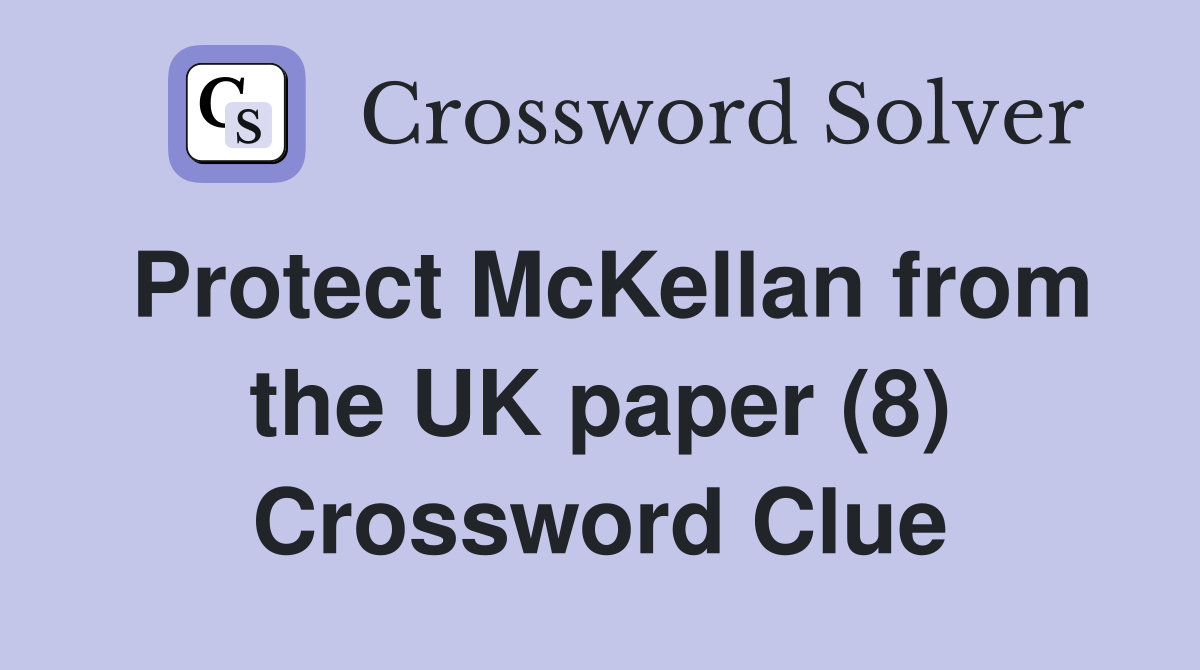 Protect McKellan from the UK paper (8) Crossword Clue