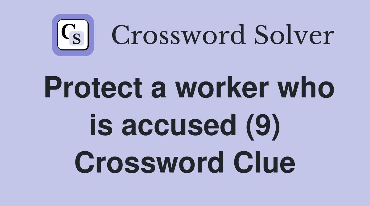 Protect a worker who is accused (9) Crossword Clue