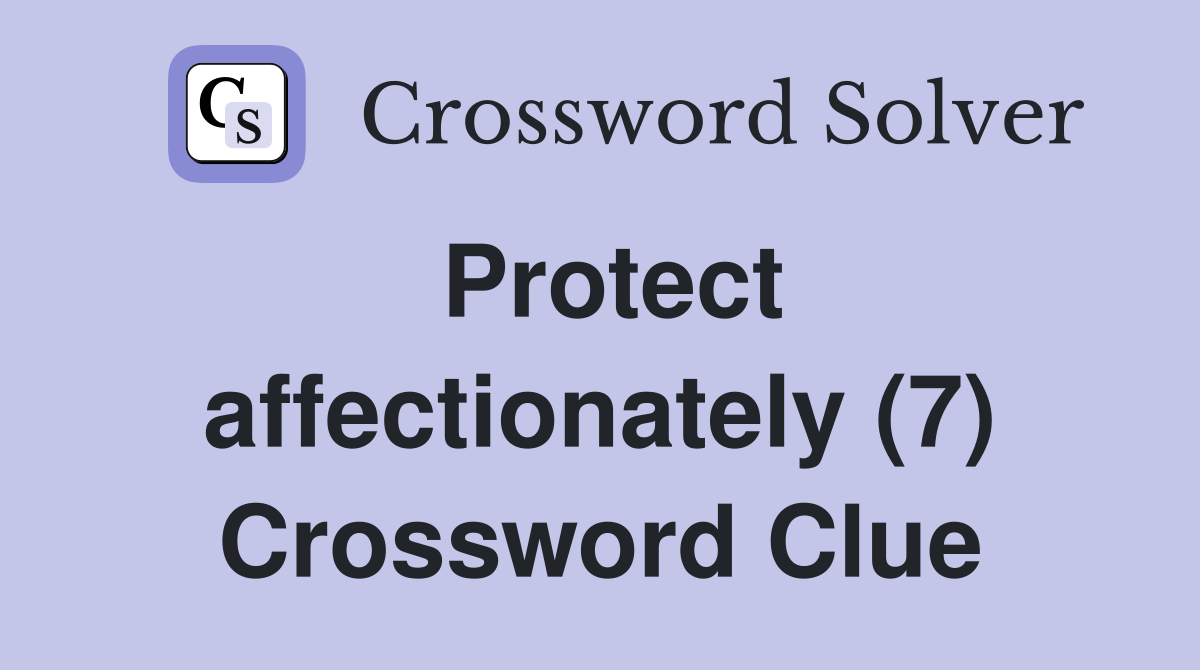 Protect affectionately (7) Crossword Clue