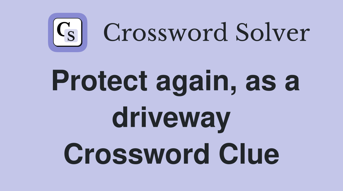Protect again, as a driveway Crossword Clue