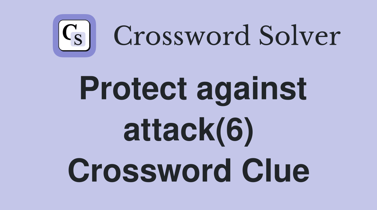 Protect against attack(6) Crossword Clue