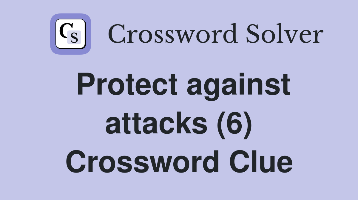 Protect against attacks (6) Crossword Clue