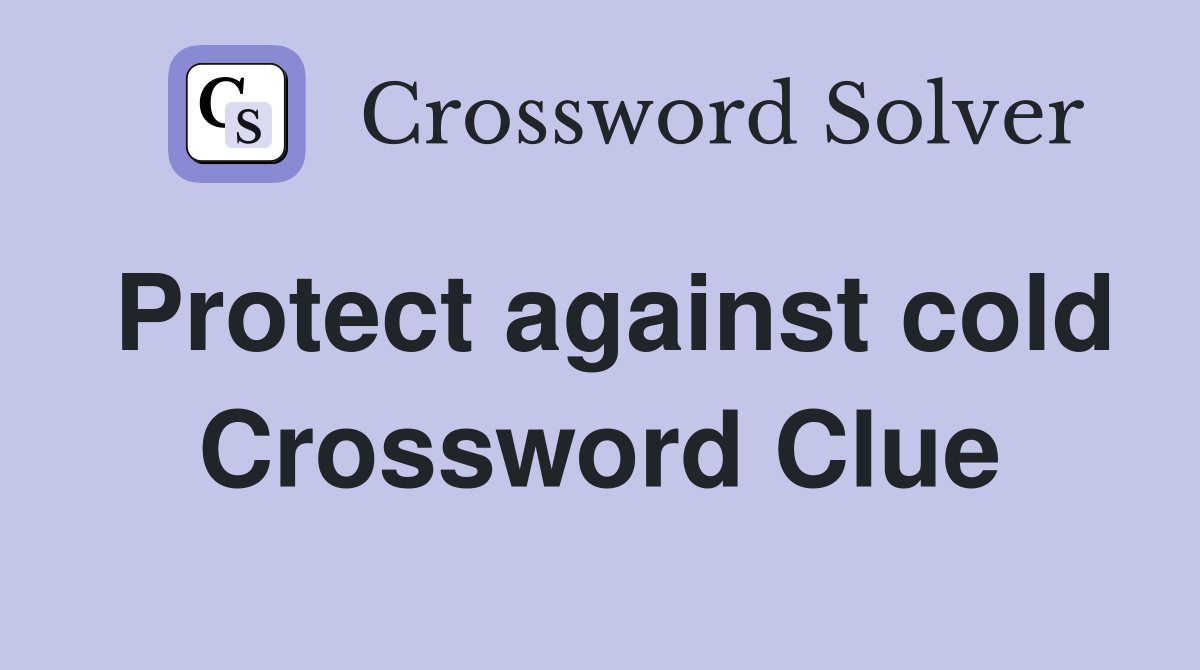 Protect against cold Crossword Clue