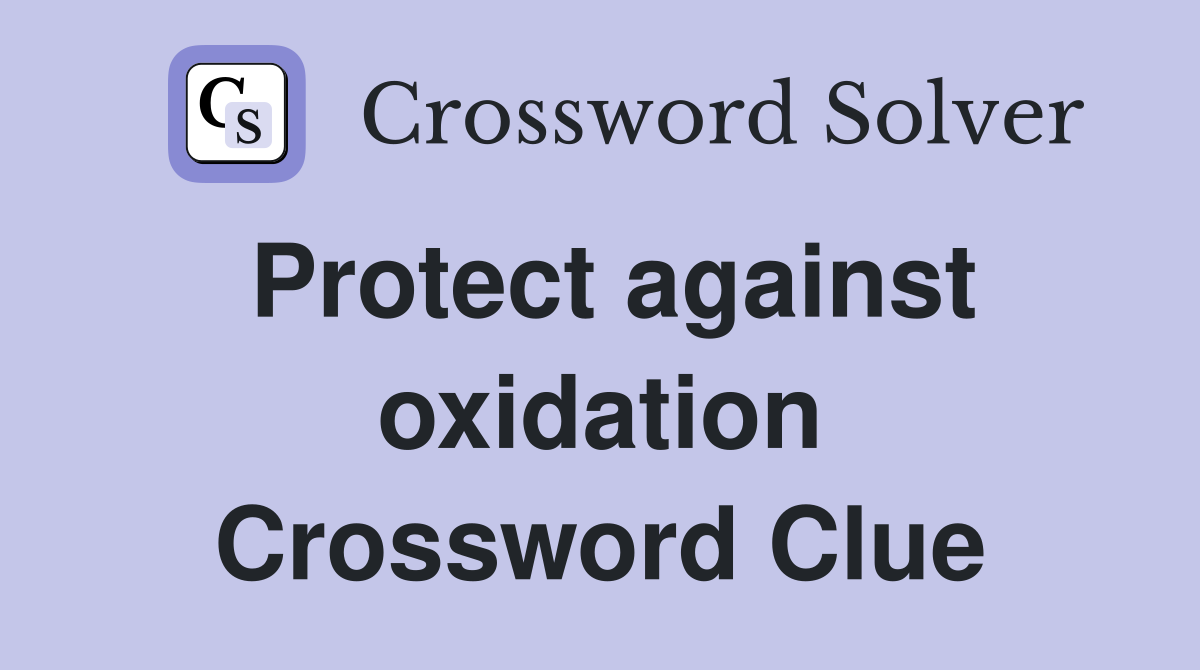 Protect against oxidation Crossword Clue