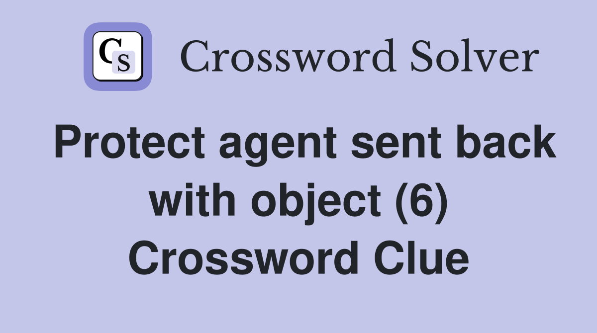 Protect agent sent back with object (6) Crossword Clue