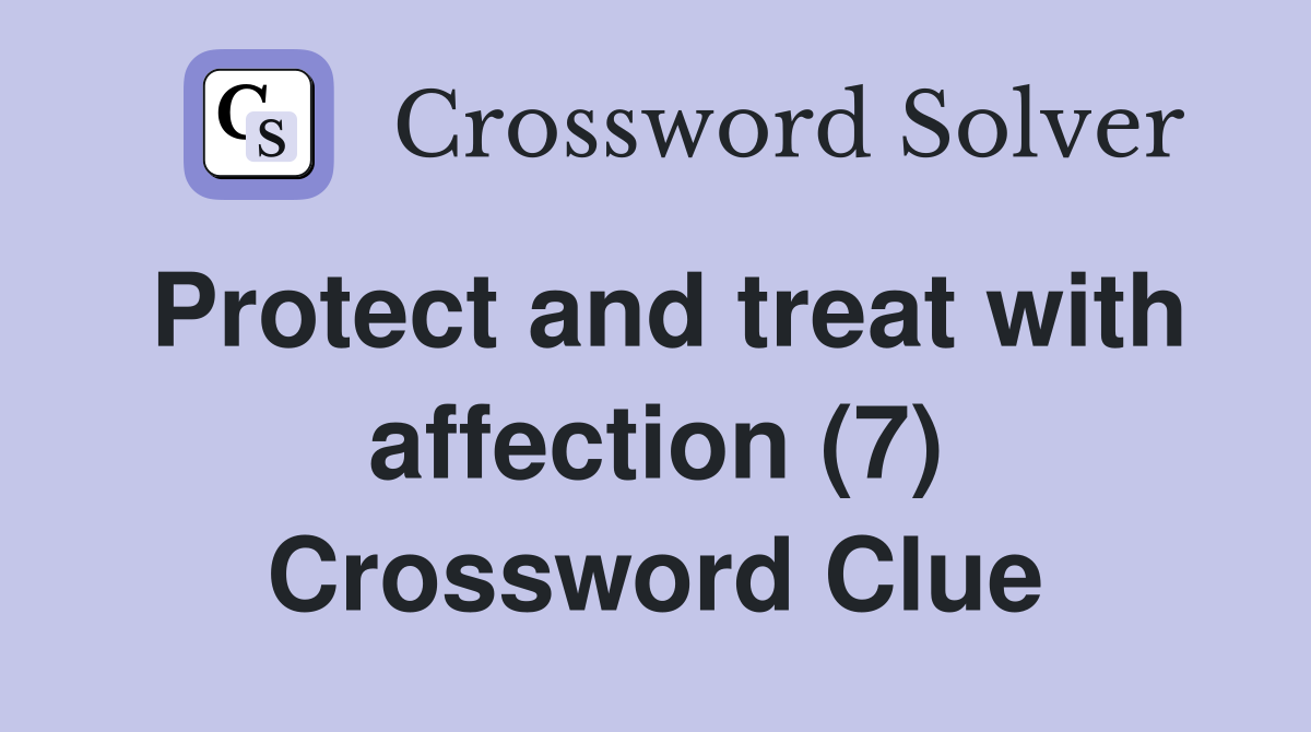 Protect and treat with affection (7) Crossword Clue