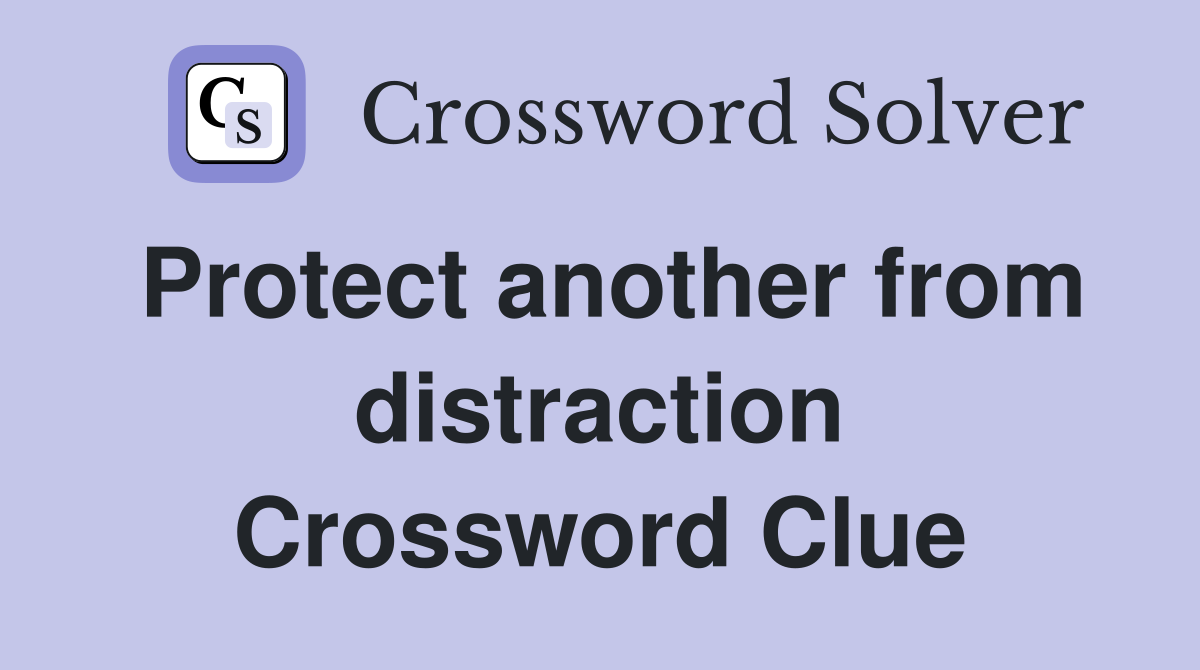 Protect another from distraction Crossword Clue