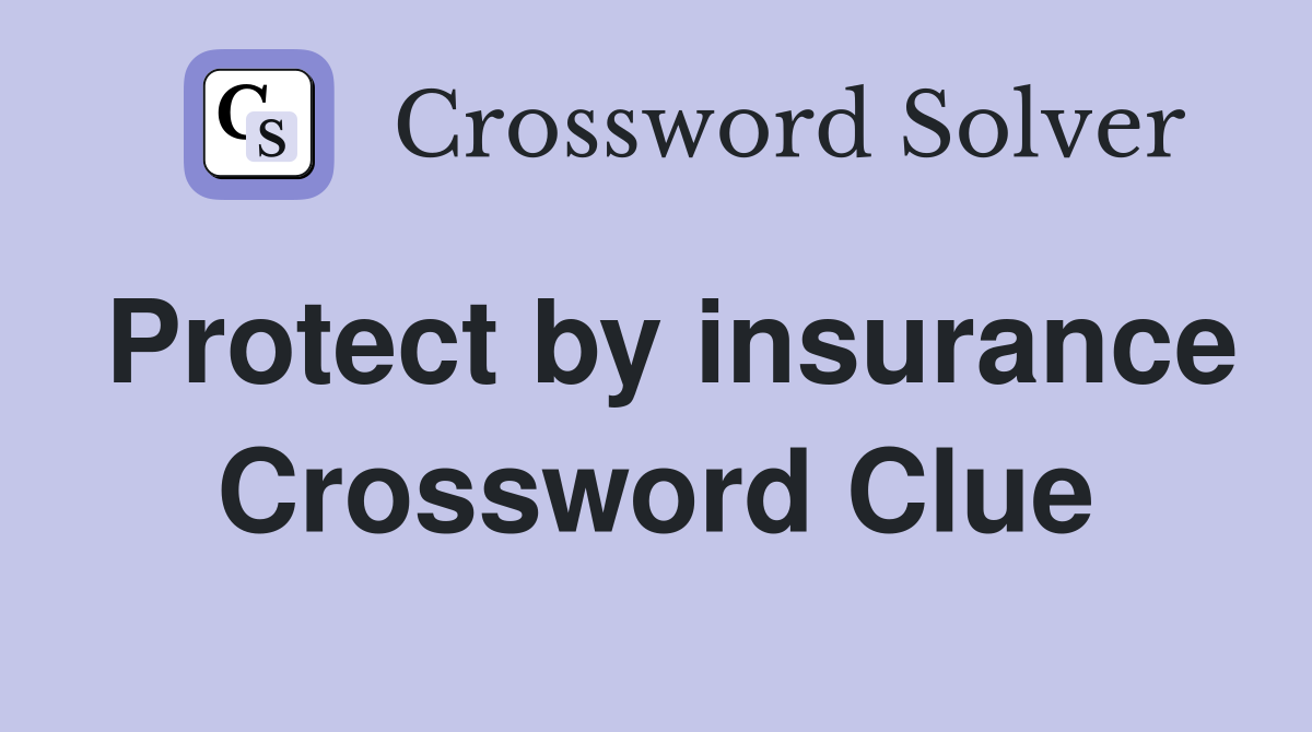 Protect by insurance Crossword Clue