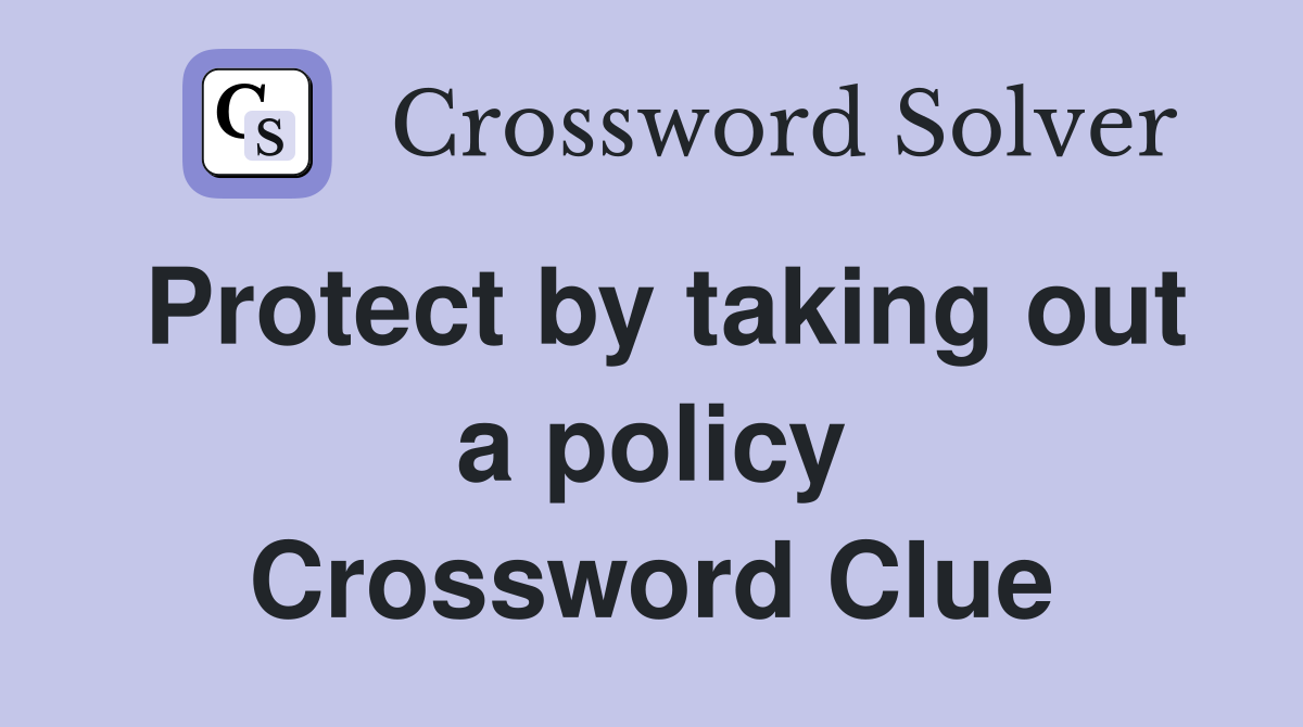 Protect by taking out a policy Crossword Clue