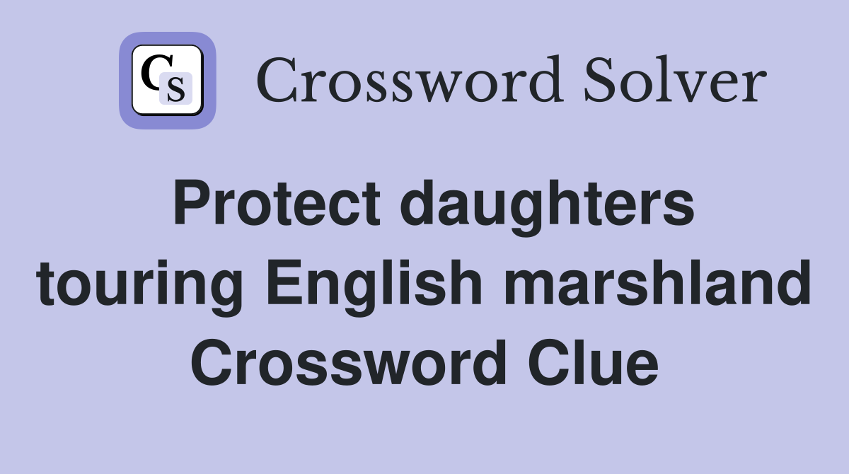 Protect daughters touring English marshland Crossword Clue