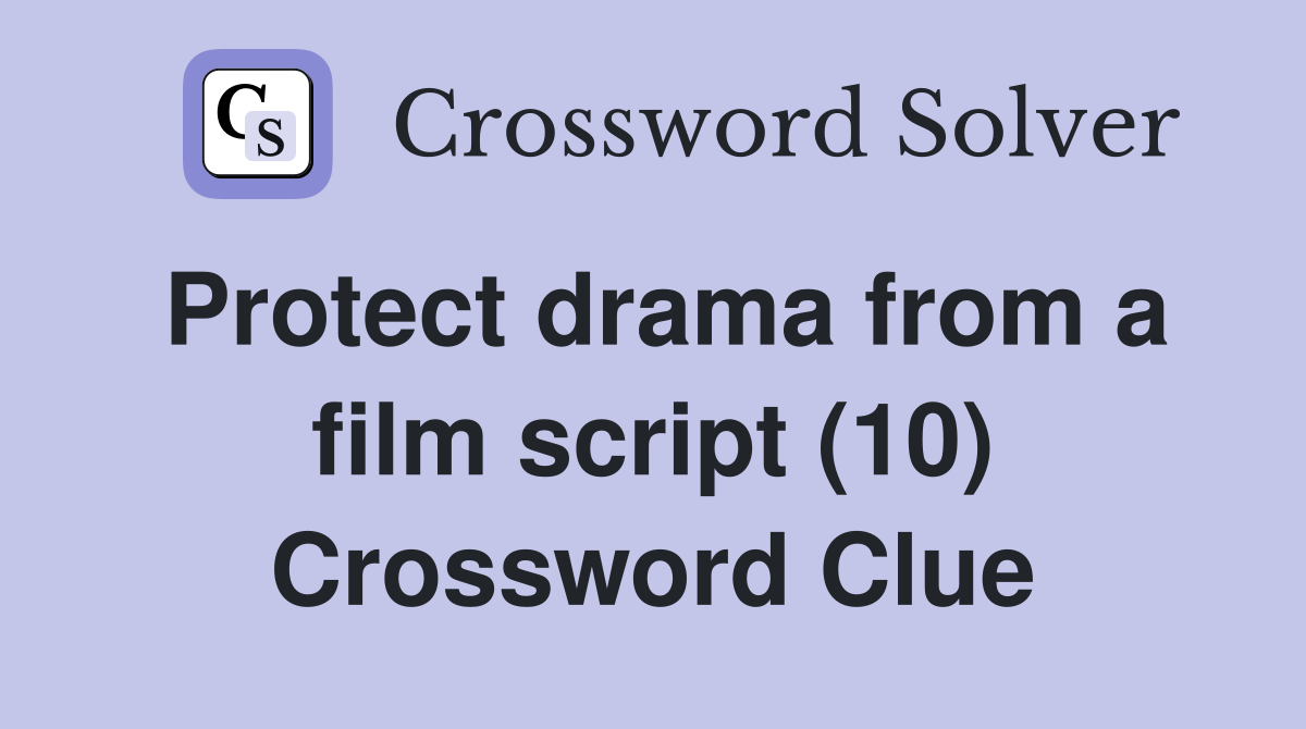 Protect drama from a film script (10) Crossword Clue